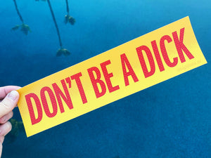 Don't Be A Dick : Bumper Sticker