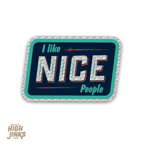 I Like Nice People : 2.75" Prismatic Vinyl Sticker