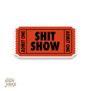 Ticket to the Shit Show  : 3" Satin Vinyl Sticker