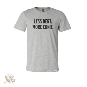 Less Bert. More Ernie. : Crew Neck T-Shirt
