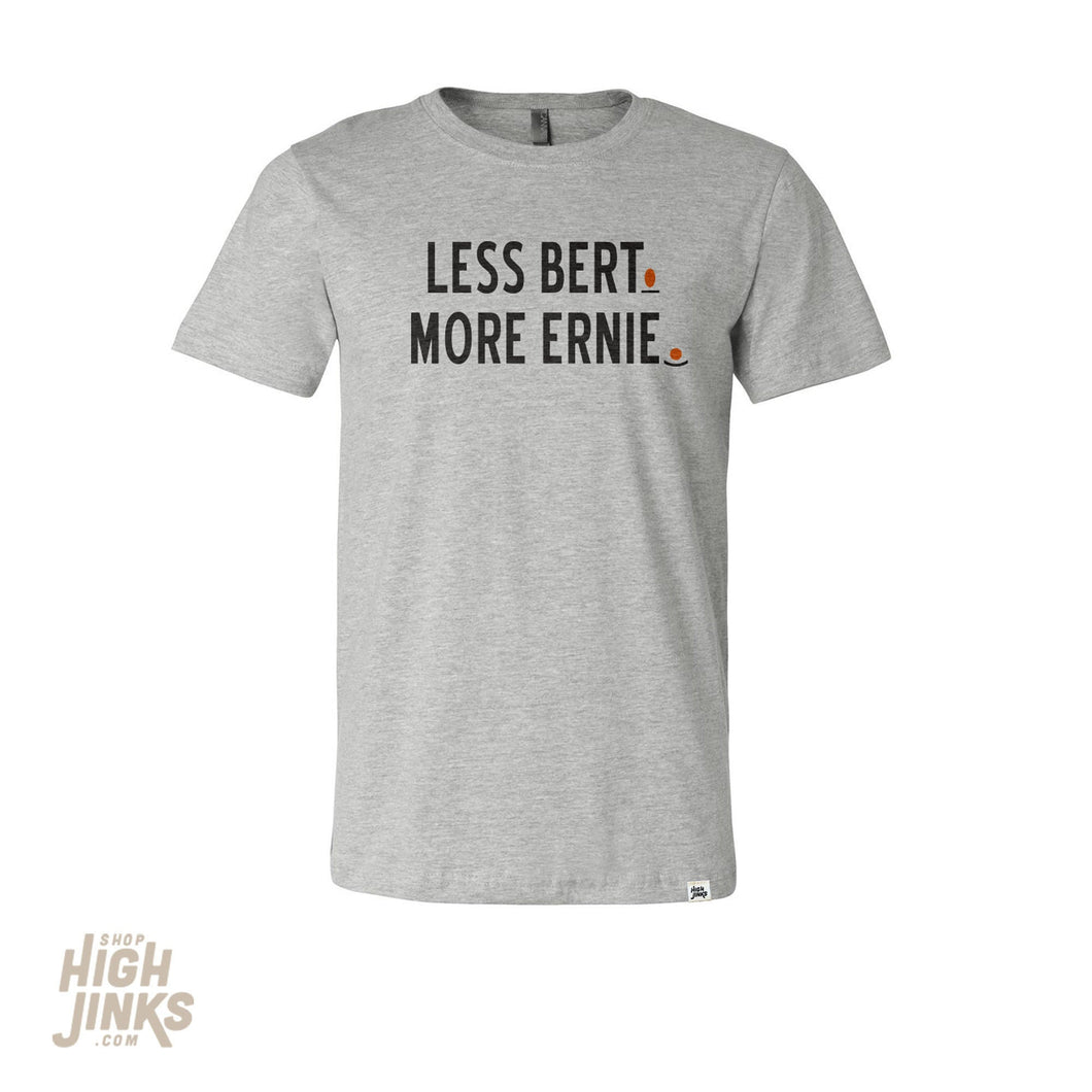 Less Bert. More Ernie. : Crew Neck T-Shirt