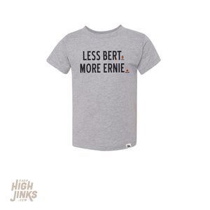 Less Bert. More Ernie. : Toddler T-Shirt