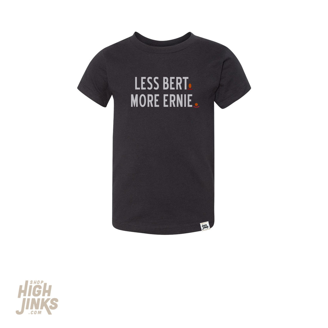 Less Bert. More Ernie. : Toddler T-Shirt